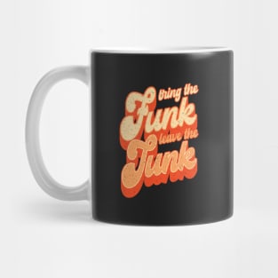 Bring the Funk, Leave the Junk, funny retro groovy inspirational quote Mug